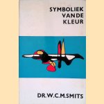 Symboliek van de kleur: Achtergrond-informatie voor hen die belangstelling hebben voor het verschijnsel kleur als psychologisch gegeven door Dr. W.C.M. Smits