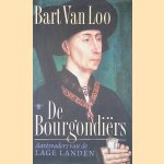 De Bourgondiërs: aartsvaders van de Lage Landen door Bart van Loo De Bourgondiërs: aartsvaders van de Lage Landen door Bart van Loo