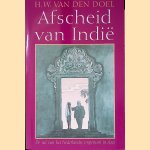 Afscheid van Indië: De val van het Nederlandse imperium in Azië door H.W. van den Doel Afscheid van Indië: De val van het Nederlandse imperium in Azië door H.W. van den Doel