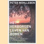 Het verborgen leven van bomen. Wat ze voelen, hoe ze communiceren - ontdekkingen uit een onbekende wereld door Peter Wohlleben