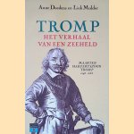Tromp: het verhaal van een zeeheld, Maarten Harpertszoon Tromp, 1598-1653 door A. Doedens e.a.