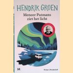 Meneer Putmans ziet het licht door Hendrik Groen Meneer Putmans ziet het licht door Hendrik Groen