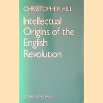 Intellectual Origins of the English Revolution door Christopher Hill Intellectual Origins of the English Revolution door Christopher Hill