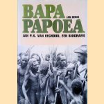 Bapa Papoea: Jan P.K. van Eechoud, een biografie door Jan Derix Bapa Papoea: Jan P.K. van Eechoud, een biografie door Jan Derix