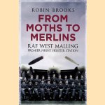 From Moths to Merlins: RAF West Malling: Premier Night Fighter Station door Robin Brooks From Moths to Merlins: RAF West Malling: Premier Night Fighter Station door Robin Brooks