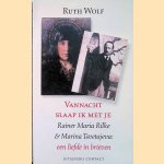 Vannacht slaap ik met je: Rainer Maria Rilke en Marina Tsvetajeva: een liefde in brieven door Ruth Wolf