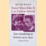 Rainer Maria Rilke & Lou Andreas-Salomé: Een vriendschap in brieven, 1903-1910 *GESIGNEERD* door Ruth Wolf