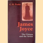 James Joyce: the Citizen and the Artist door Charles H. Peake