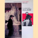 Leven en werk van August Allebé (1838-1927): Waarde heer Allebé door Wiepke Loos e.a.