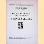 L'évolution morale dans le théatre d'Henri Bataille door Ernest Seilliére