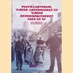 Wolphaartsdijk, 's-Heer Arendskerke en 's-Heer Hendrikskinderen toen en nu door Allie Barth e.a.