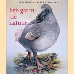 Een gat in de natuur: een ontdekkingstocht langs uitgestorven diersoorten door Tim Flannery e.a.