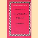 Everyman's Classical Atlas: With an Essay on the Development of Ancient Geographical Knowledge and Theory door J.O. Thomson