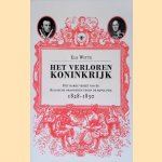 Het verloren koninkrijk: het harde verzet van de Belgische orangisten tegen de revolutie 1828-1850 door Els Witte