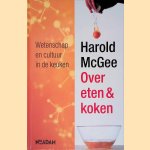 Over eten & koken: Wetenschap en cultuur in de keuken door Harold McGee