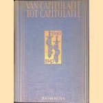 Van capitulatie tot capitulatie. Een beknopte historische en technische beschrijving van de militaire gebeurtenissen in Nederland tijdens de Duitse bezetting van mei 1940 tot mei 1945. door D.A. van Hilten
