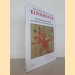 Historische atlas van Eindhoven: van Brabants marktstadje tot centrum van de Brainport-regio door Jaap Evert Abrahamse
