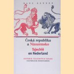 Tsjechië en Nederland: historische raakvlakken = Ceská republika a Nizozemsko: historie vzajemnych vztahu door Hans Renner