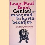 Geniaal ... maar met te korte beentjes: Essays en polemieken door Louis Paul Boon