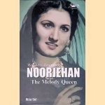 Mallika-e-Tarannum Noorjehan: The Melody Queen door Aijaz Gul