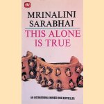 This Alone Is True door Mrinalini Sarabhai