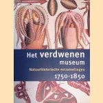 Het verdwenen museum. Natuurhistorische verzamelingen 1750-1850 door R.C. Sliggers e.a.
