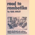 Road to Rembetika: Music of a Greek Sub-culture, Songs of Love, Sorrow and Hashish door Gail Holst-Warhaft