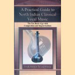 A Practical Guide to North Indian Classical Vocal Music: The Ten Basic of R?.gs with Compositions and Improvisations door Indurama Srivastava