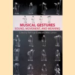 Musical Gestures: Sound, Movement, and Meaning door Rolf Inge Godoy e.a.
