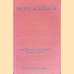 Music as Speech: An Ethnomusicolinguistic Study of India door Anoop Chandola