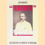 "Aroen": Jan Stam, rebel in Indonesië en Nederland door Joop Morrien