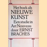 Het boek als nieuwe kunst: Een studie in Art Nouveau door Ernst Braches