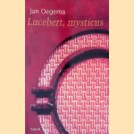 Lucebert, Mysticus: over de roepingsgedichten en de open brief aan Bertus Aafjes door Jan Oegema