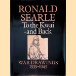 To the Kwai and Back: War Drawings, 1939-1945 door Ronald Searle