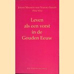 Leven als een vorst in de gouden eeuw: Johan Maurits van Nassau-Siegen 1604-1679 door Kitty Witteveen-Van Lennep