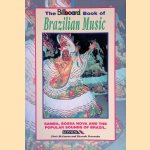 The Billboard Book of Brazilian Music: Samba, Bossa Nova, and the Popular Sounds of Brazil door Chris McGowan e.a.