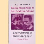 Rainer Maria Rilke & Lou Andreas-Salomé: Een vriendschap in brieven, 1903-1910 door Ruth Wolf