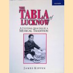 The Tabla of Lucknow: A Cultural Analysis of a Musical Tradition door James Kippen