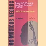 Os músicos negros: escravos da Real Fazenda de Santa Cruz no Rio de Janeiro (1808-1832) door António Carlos dos Santos