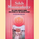 Sikh Musicology: Sri Guru Granth Sahib and Hymns of the Human Spirit door Guranam Singh