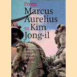 From Marcus Aurelius to Kim Jong-il: The Story of Equestrian Statues Throughout the Ages door Kees van Tilburg