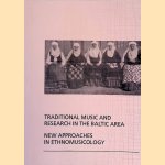Traditional Music and Research in the Baltic Area: New Approaches in Ethnomusicology door Rimantas Astrauskas