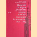 Hendrick de Keyser: Archirecture Moderna. Moderne bouwkunst in Amsterdam 1600-1625 door Koen Ottenheym e.a.