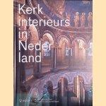 Kerkinterieurs in Nederland: bijzondere kerkinterieurs in Nederland door Marc de Beyer e.a.