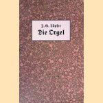 Die Orgel, Zweck und Beschaffenheit ihrer Theile, Gesetze ihrer Construction, und Wahl der dazu gehörigen Materialien: Erfurt 1843 door Johann Gottlob Töpfer e.a.