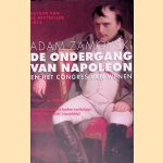 De ondergang van Napoleon en het congres van Wenen door Adam Zamoyski