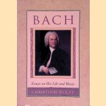 Bach: Essays on His Life and Music door Christoph Wolff