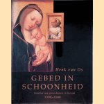 Gebed in schoonheid: schatten van privé-devotie in Europa 1300-1500 door Henk van Os