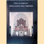 Albertus Anthoni Hinsz, Orgelmaker, 1704-1785 door Willem Jan Dorgelo