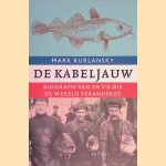 De kabeljauw: biografie van de vis die de wereld veranderde door Mark Kurlansky